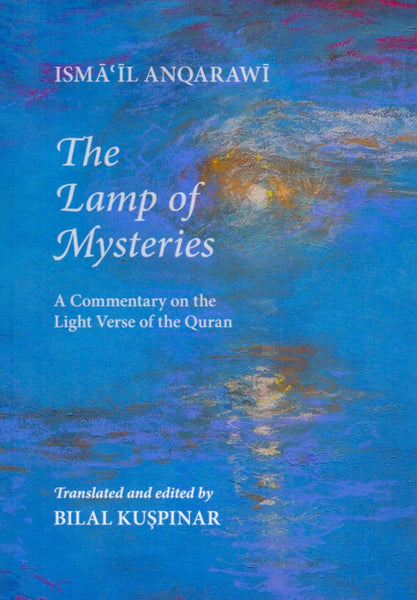 The Lamp of Mysteries: A Commentary on the Light Verse of the Quran - Islamic Books - Anqa Publishing