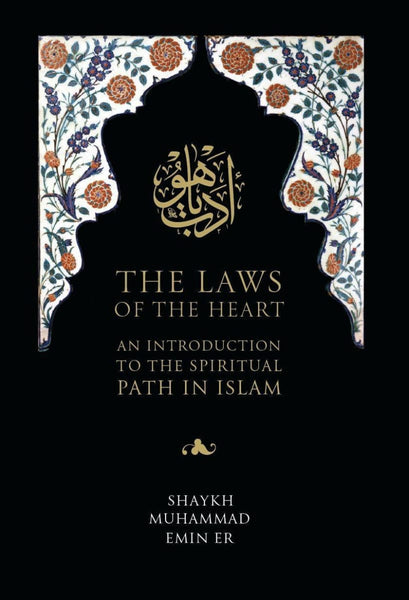 The Laws Of The Heart: An Introduction To The Spiritual Path In Islam - Islamic Books - Al Madina Institute