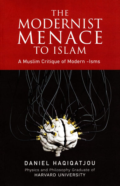 The Modernist Menace To Islam: A Muslim Critique of Modern -Isms - Islamic Books - Dakwah Corner Publications