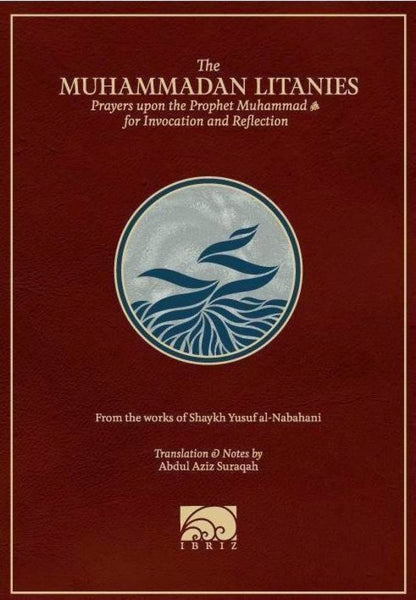 The Muhammadan Litanies : Prayers Upon The Prophet Muhammad For Invocation And Reflection - Islamic Books - Ibriz Media