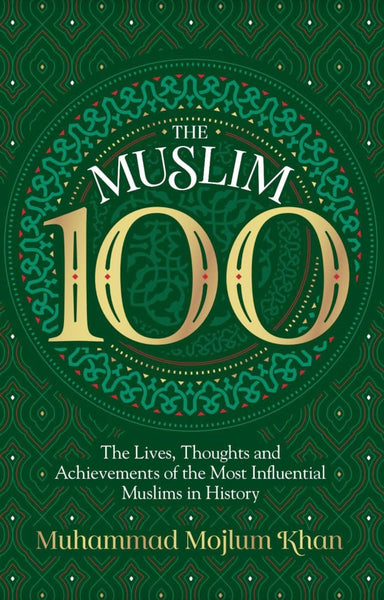 The Muslim 100: The Lives Thoughts and Achievements Of The Most Influential Muslims In History - Revised - Islamic Books - Kube Publishing