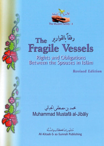 (The Muslim Family Book 3 Revised) The Fragile Vessels: Rights & Obligations Between The Spouses In Islam - Islamic Books - Al-Kitaab &