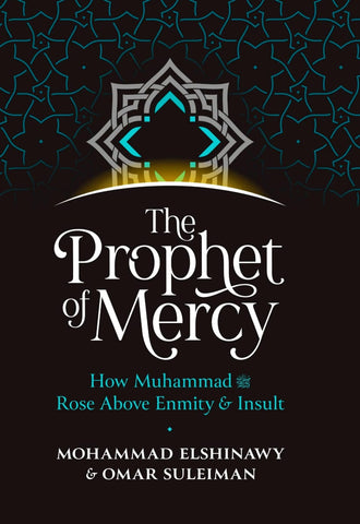 The Prophet of Mercy: How Muhammad (PBUH) Rose Above Enmity & Insult - Hardcover - Islamic Books - Kube Publishing