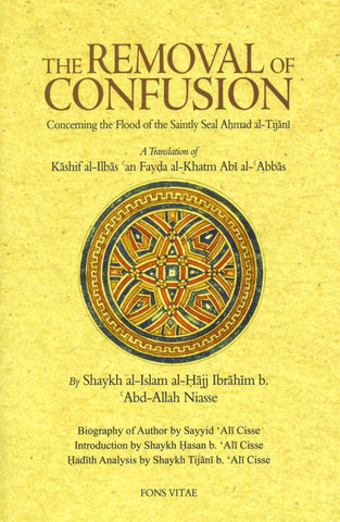 The Removal of Confusion: Concerning the Flood of the Saintly Seal Ahmad al-Tijani - Islamic Books - Fons Vitae