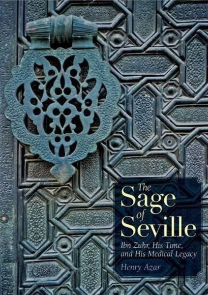 The Sage Of Seville: Ibn Zuhr His Time and Medical Legacy - Islamic Books - Cairo Press