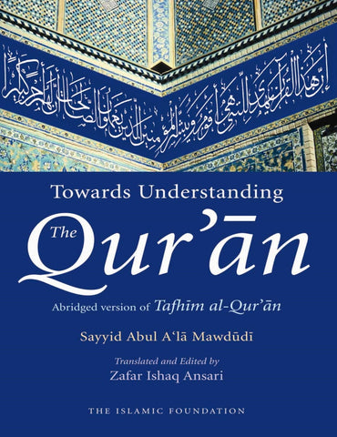 Towards Understanding The Quran: Abridged Version Of Tafhim Al Quran (Hardcover) - Islamic Books - The Islamic Foundation