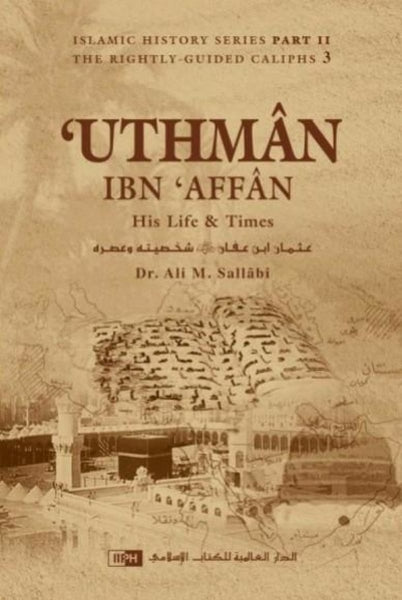 Uthman Ibn Affan: His Life and Times - Islamic Books - IIPH