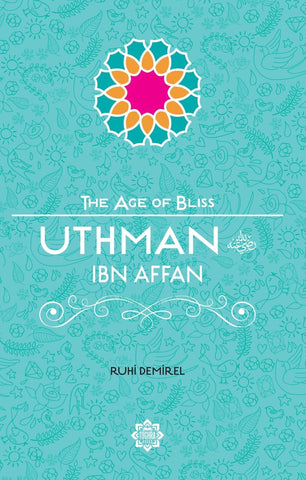 Uthman Ibn Affan (The Age Of Bliss Series) - Childrens Books - Tughra Books