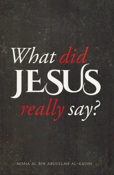 What Did Jesus Really Say - Islamic Books - Dakwah Corner Publications