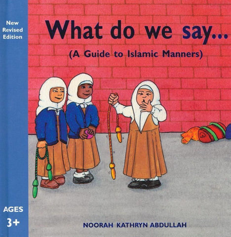 What Do We Say: A Guide to Islamic Manners - Childrens Books - The Islamic Foundation