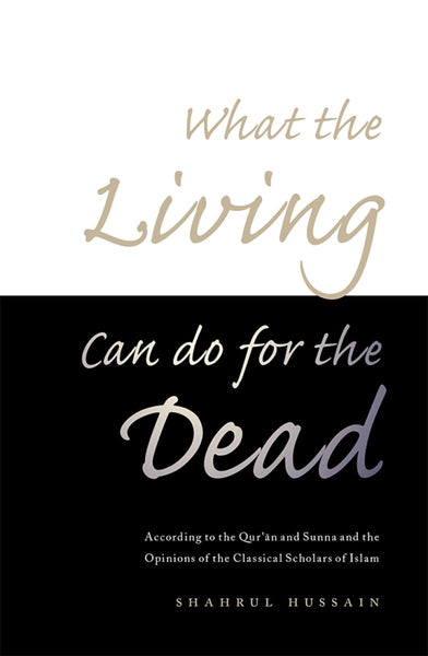 What The Living Can Do For The Dead - Islamic Books - White Thread Press