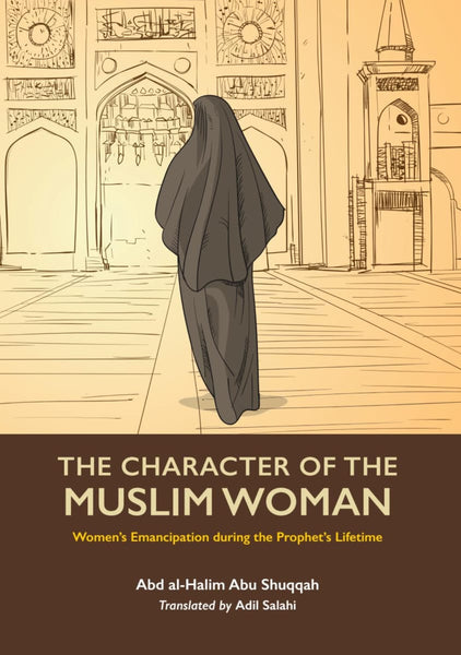 The Character of the Muslim Woman: Women’s Emancipation during the Prophet’s Lifetime - Volume 1 - Islamic Books - Kube Publishing