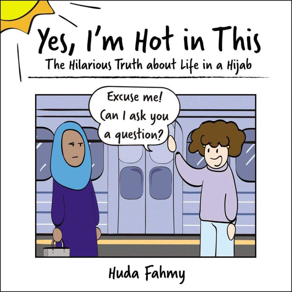 Yes Im Hot In This: The Hilarious Truth About Life In A Hijab - Hardcover - Childrens Books - Huda Fahmy
