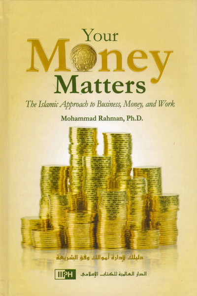 Your Money Matters The Islamic Approach to Business Money And Work - Hardcover - Islamic Books - IIPH